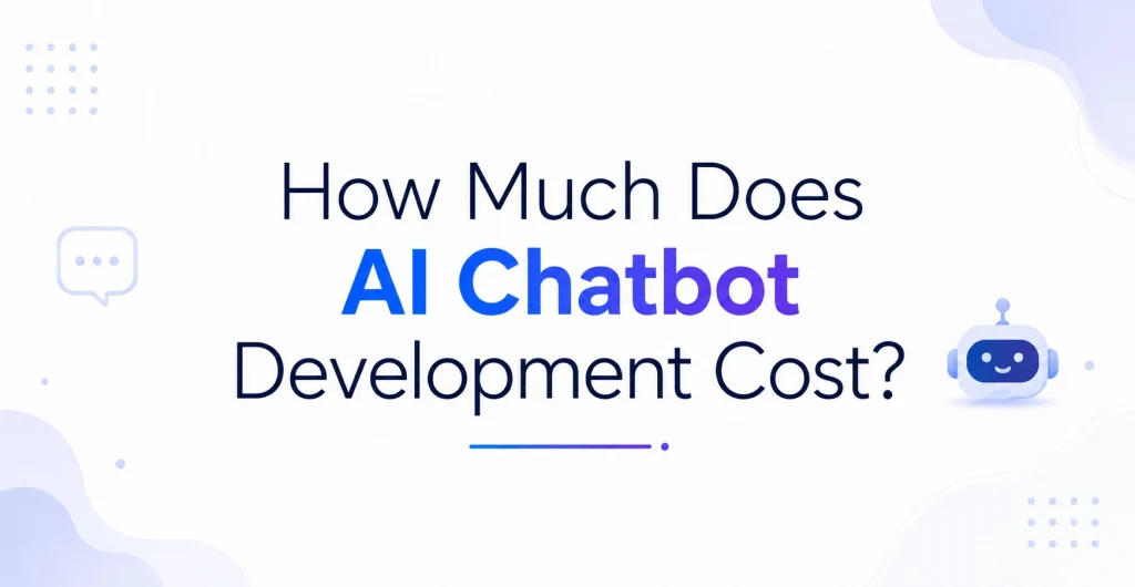 How Much Does AI Chatbot Development Cost?